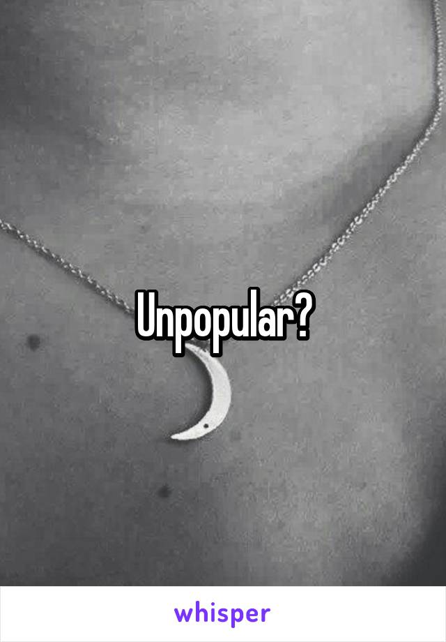 Unpopular?