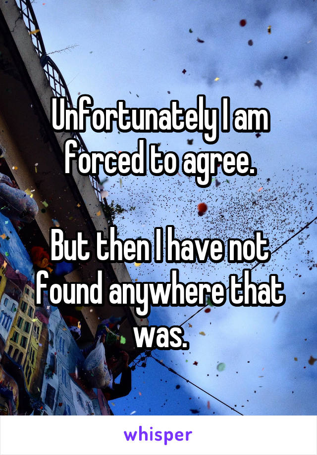 Unfortunately I am forced to agree.

But then I have not found anywhere that was.