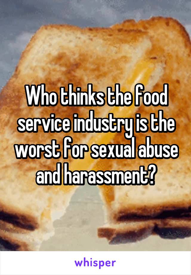 Who thinks the food service industry is the worst for sexual abuse and harassment?