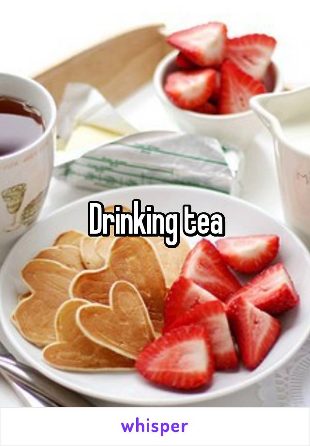 Drinking tea
