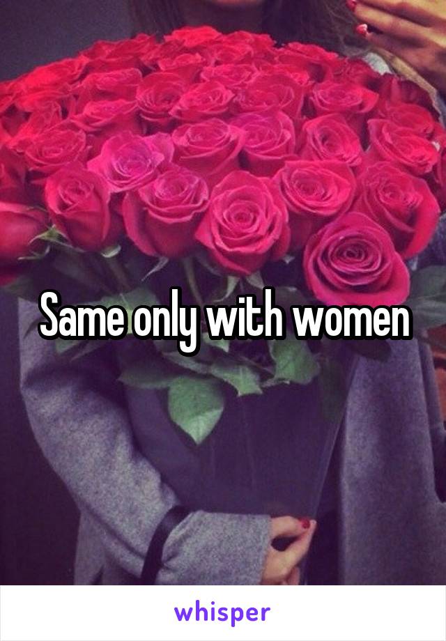 Same only with women