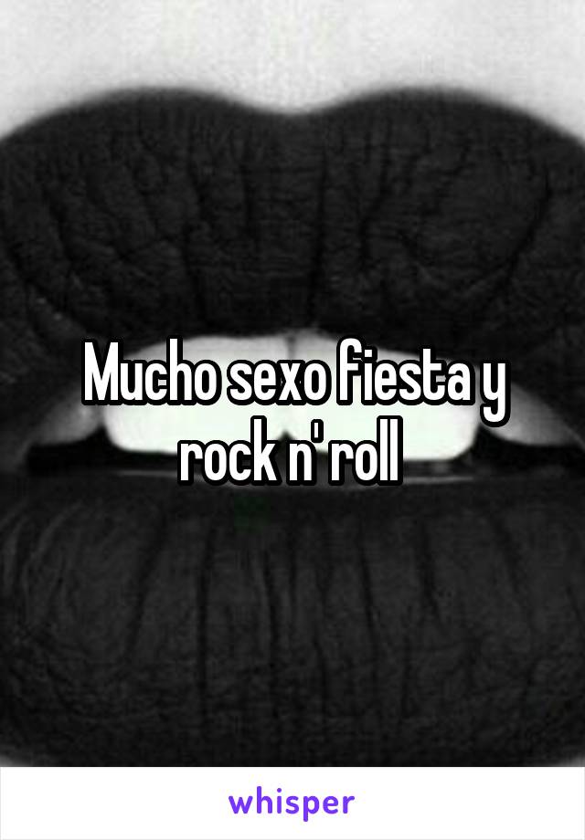Mucho sexo fiesta y rock n' roll 