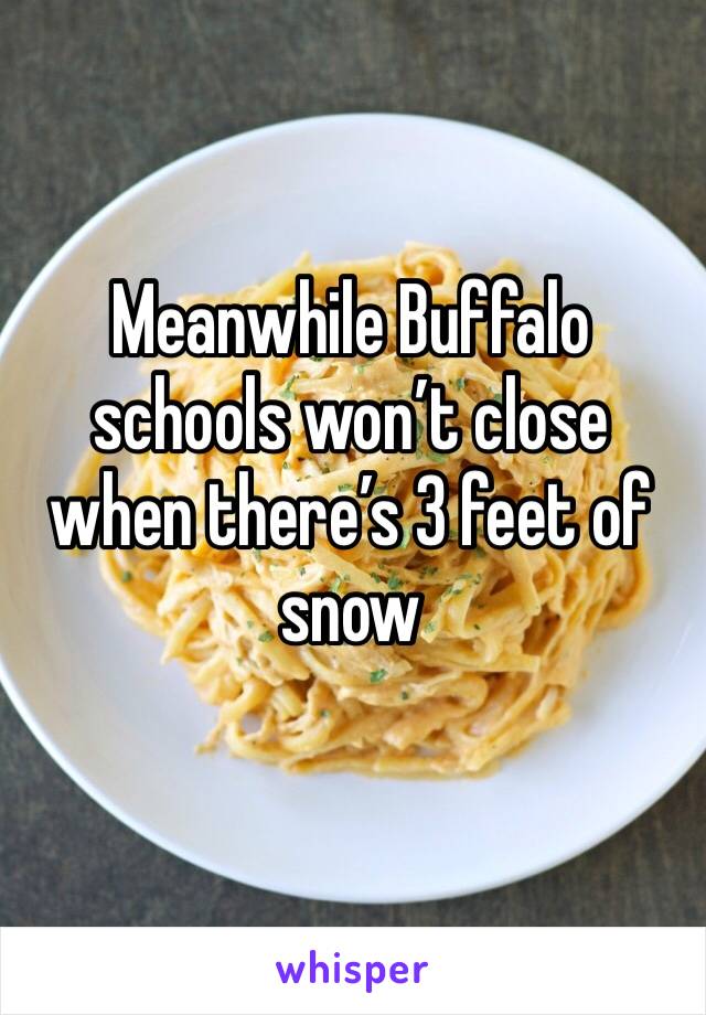 Meanwhile Buffalo schools won’t close when there’s 3 feet of snow 