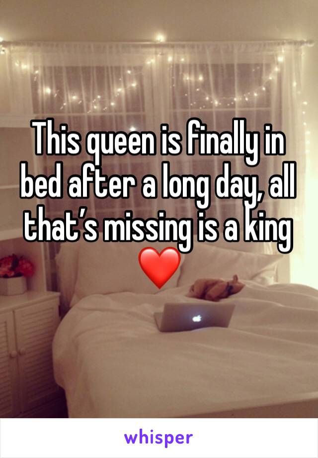 This queen is finally in bed after a long day, all that’s missing is a king ❤️