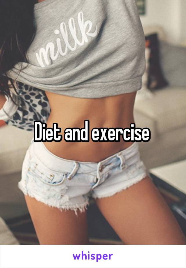 Diet and exercise 