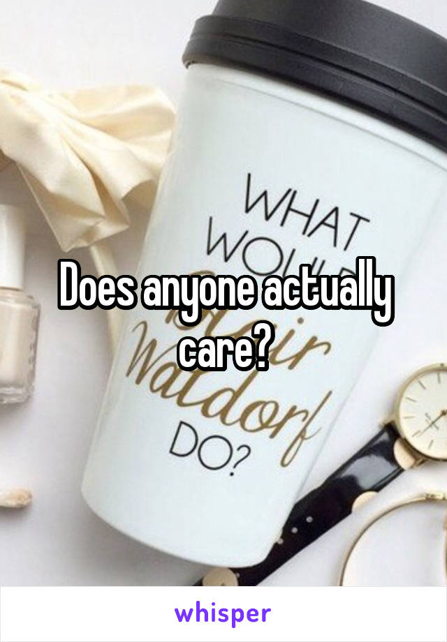 Does anyone actually care?