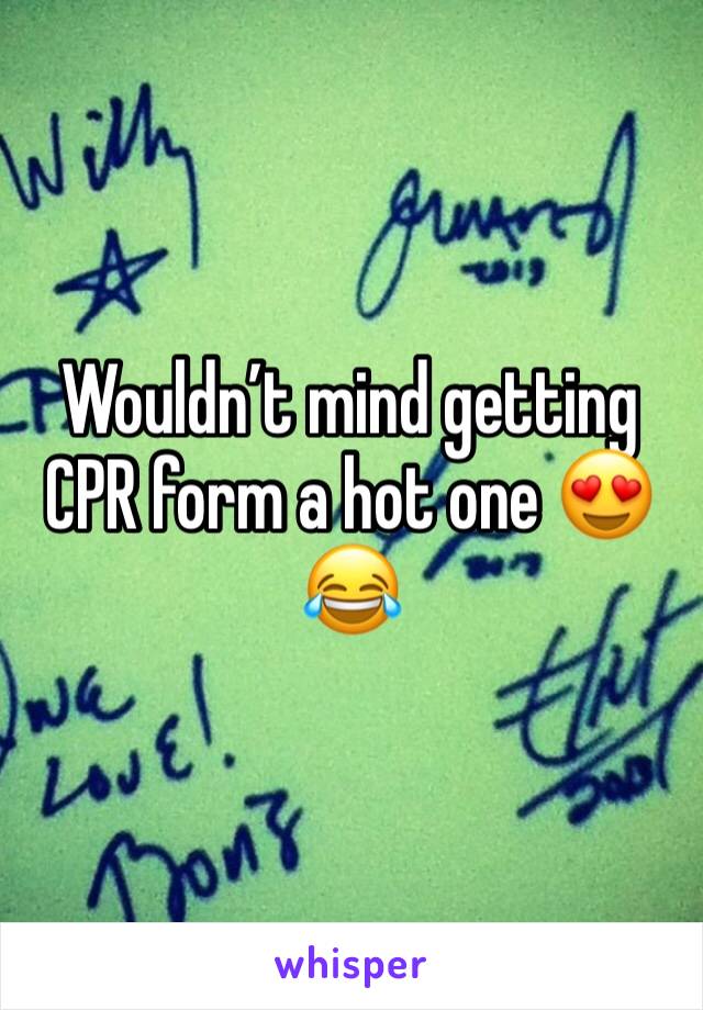 Wouldn’t mind getting CPR form a hot one 😍😂