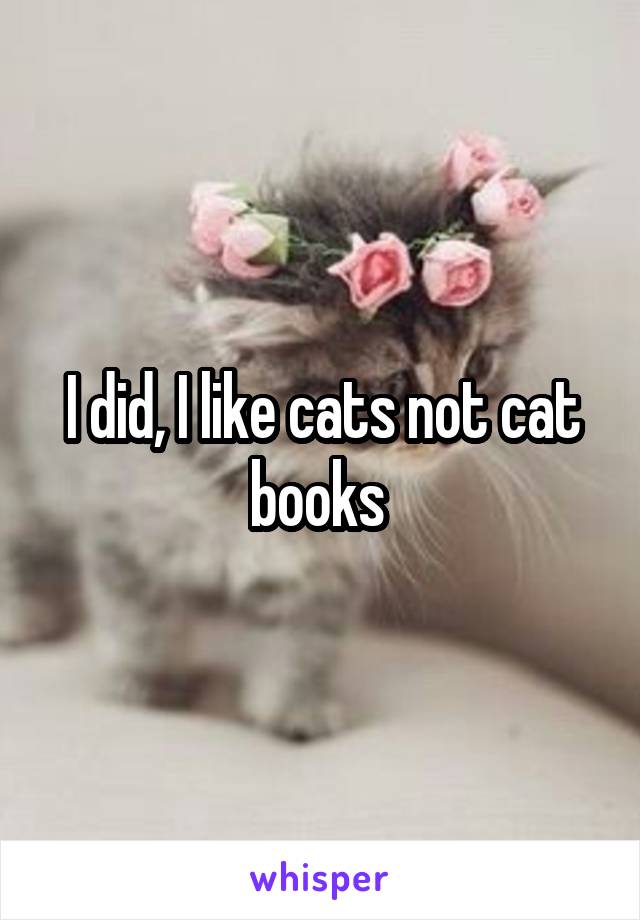 I did, I like cats not cat books 