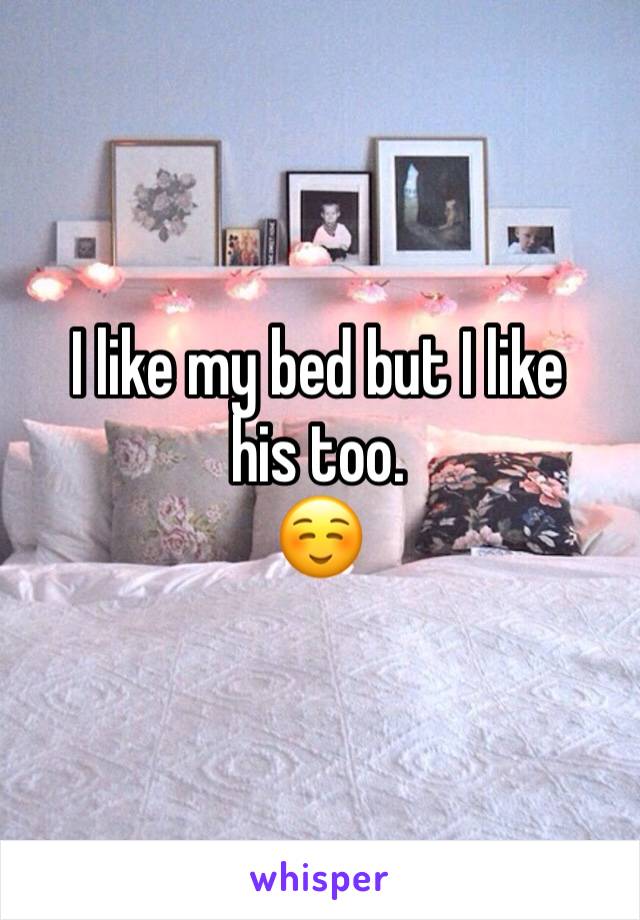 I like my bed but I like his too. 
☺️