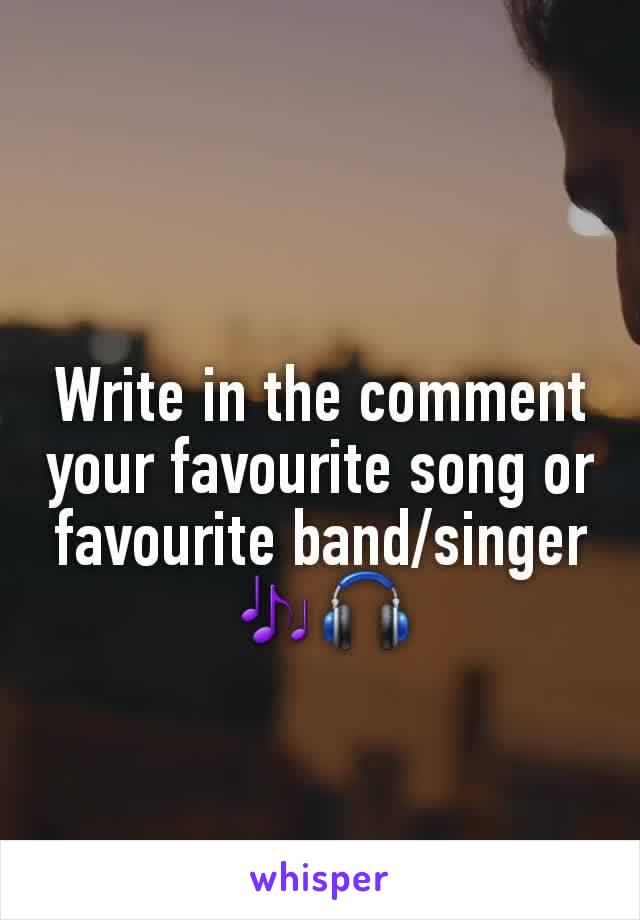 Write in the comment your favourite song or favourite band/singer
🎶🎧