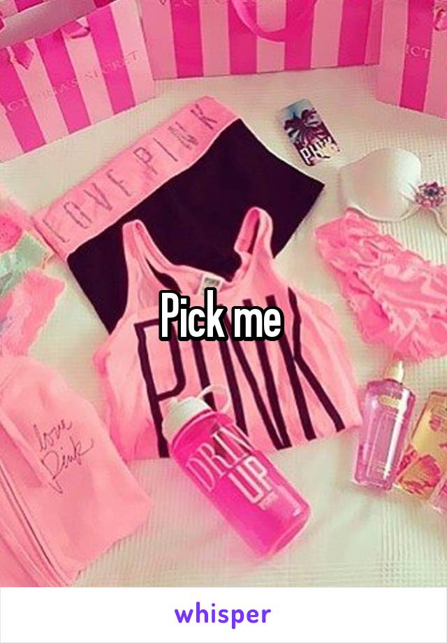 Pick me 