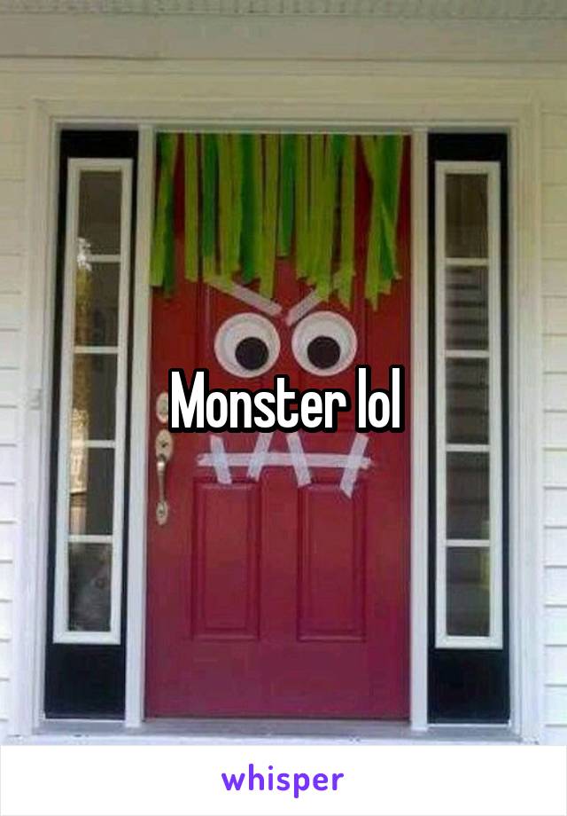 Monster lol