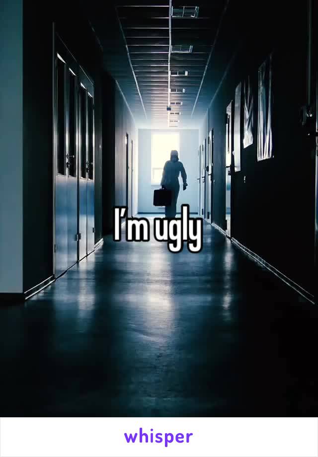 I’m ugly 