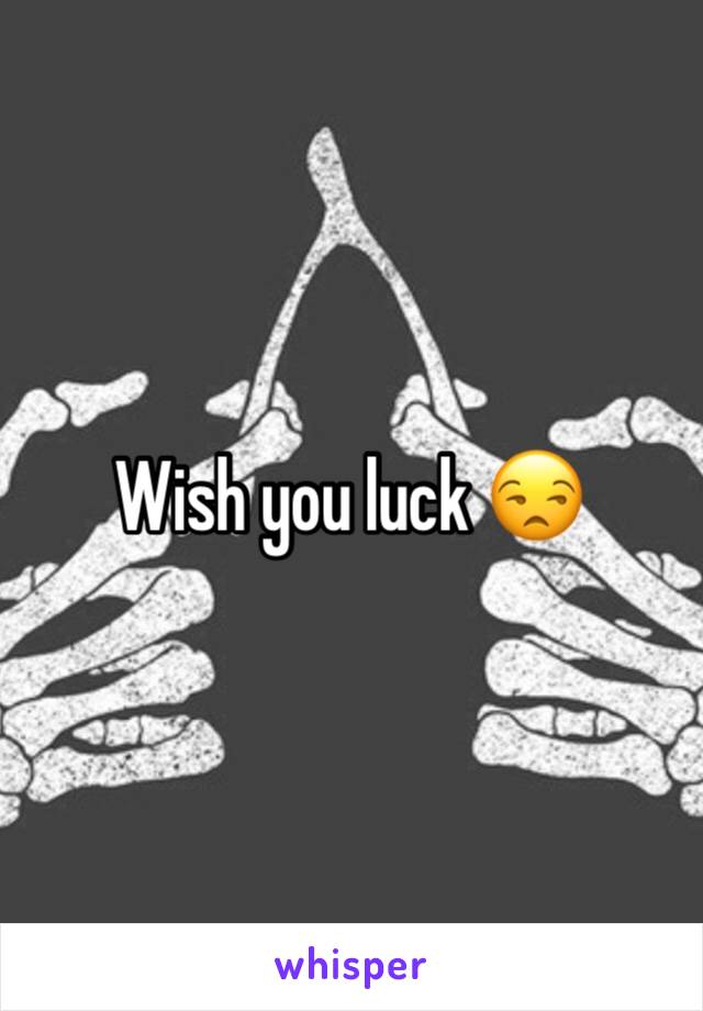 Wish you luck 😒