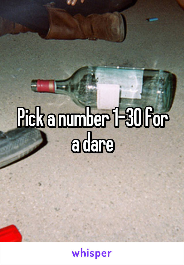 Pick a number 1-30 for a dare