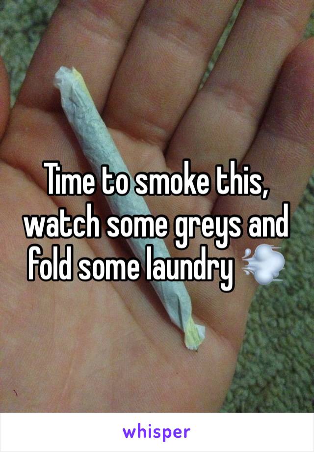 Time to smoke this, watch some greys and fold some laundry 💨 