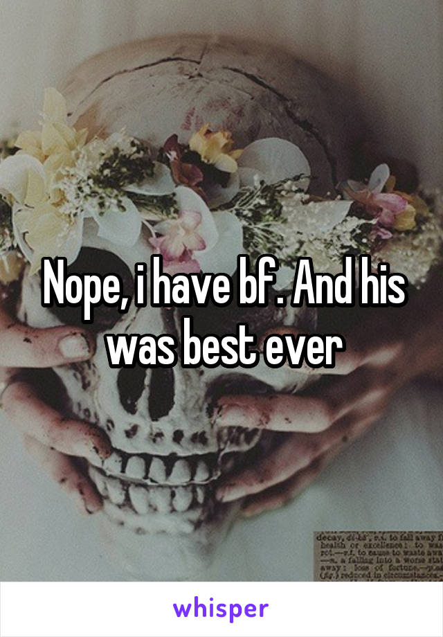 Nope, i have bf. And his was best ever