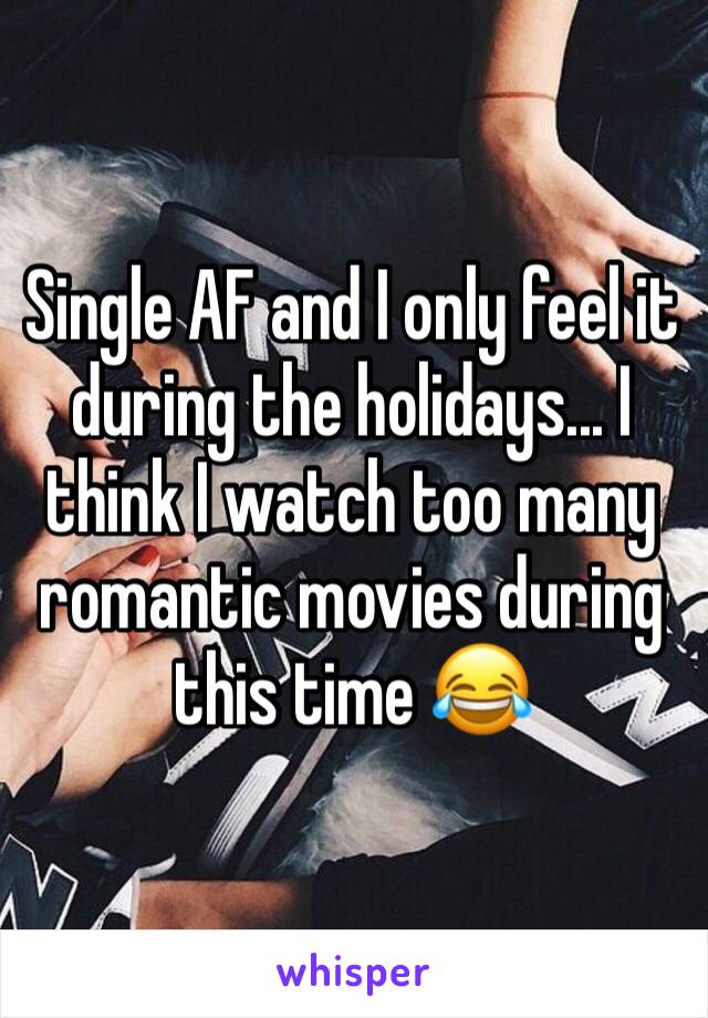 Single AF and I only feel it during the holidays... I think I watch too many romantic movies during this time 😂