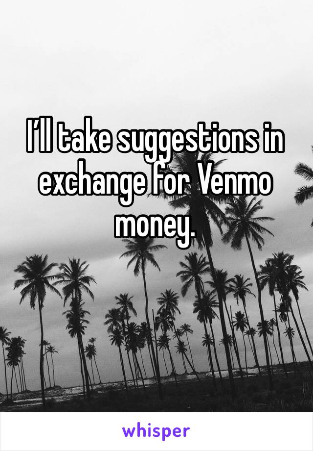I’ll take suggestions in exchange for Venmo money. 