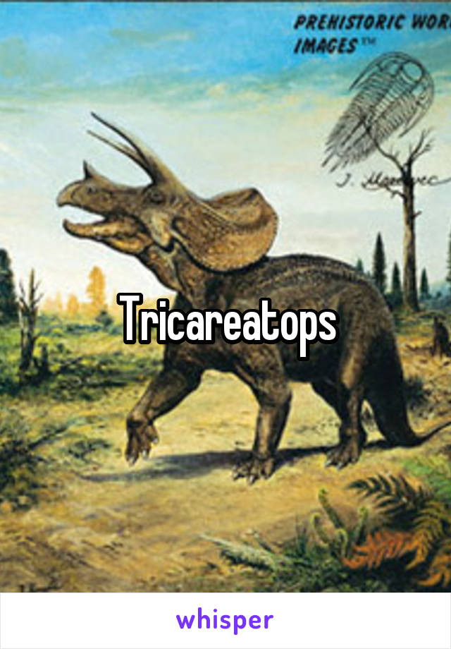 Tricareatops