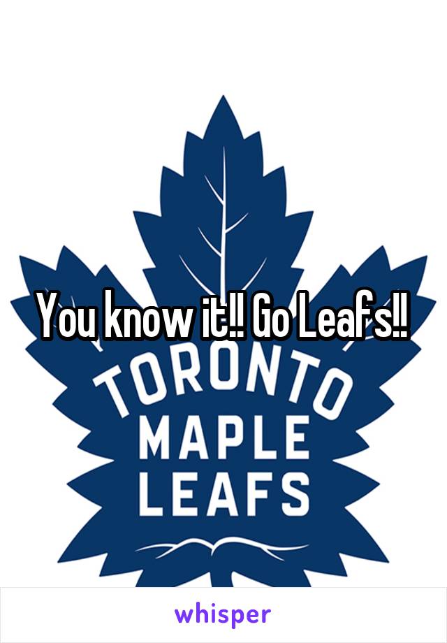 You know it!! Go Leafs!! 