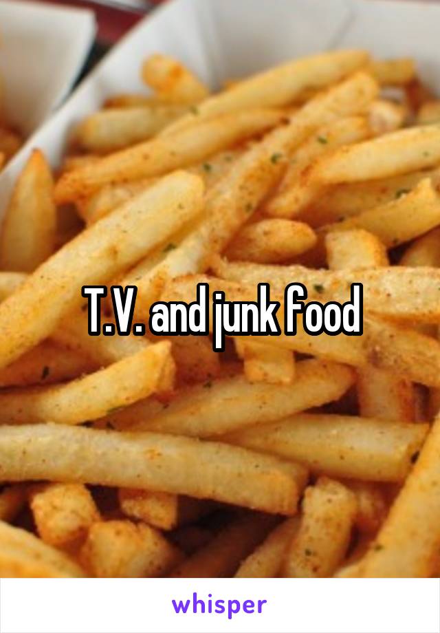 T.V. and junk food