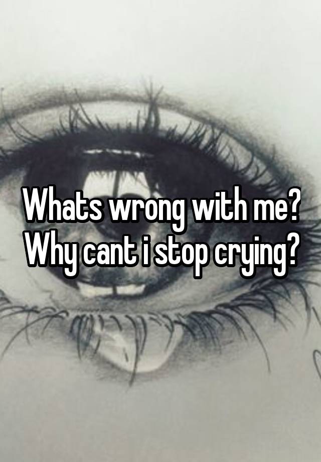 Why Cant I Stop Crying Quotes