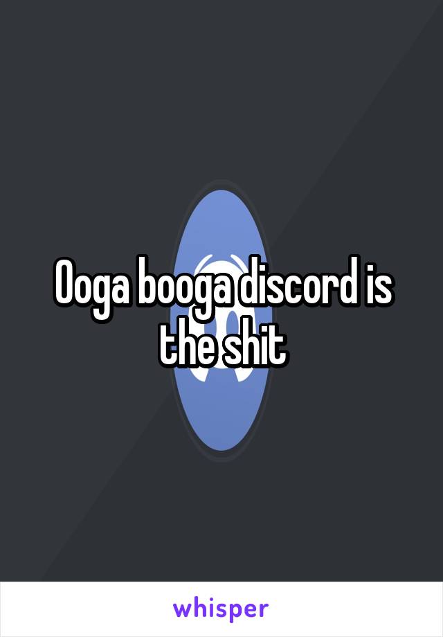 Ooga booga discord is the shit