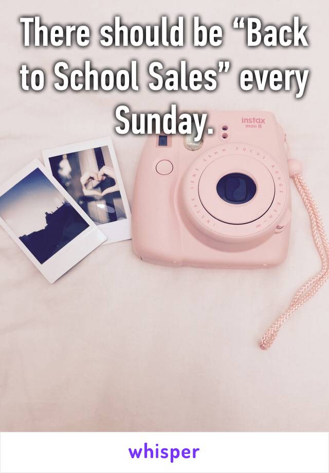 There should be “Back to School Sales” every Sunday. 