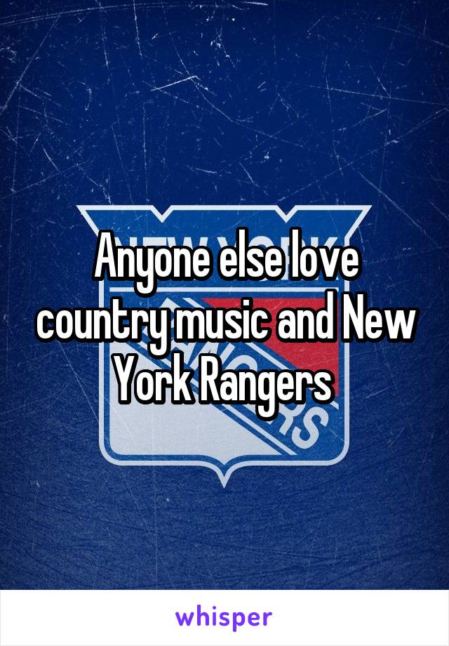 Anyone else love country music and New York Rangers 