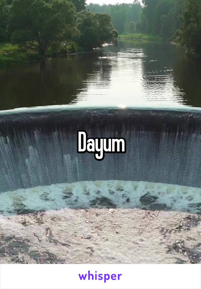 Dayum