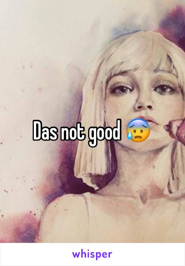 Das not good 😰