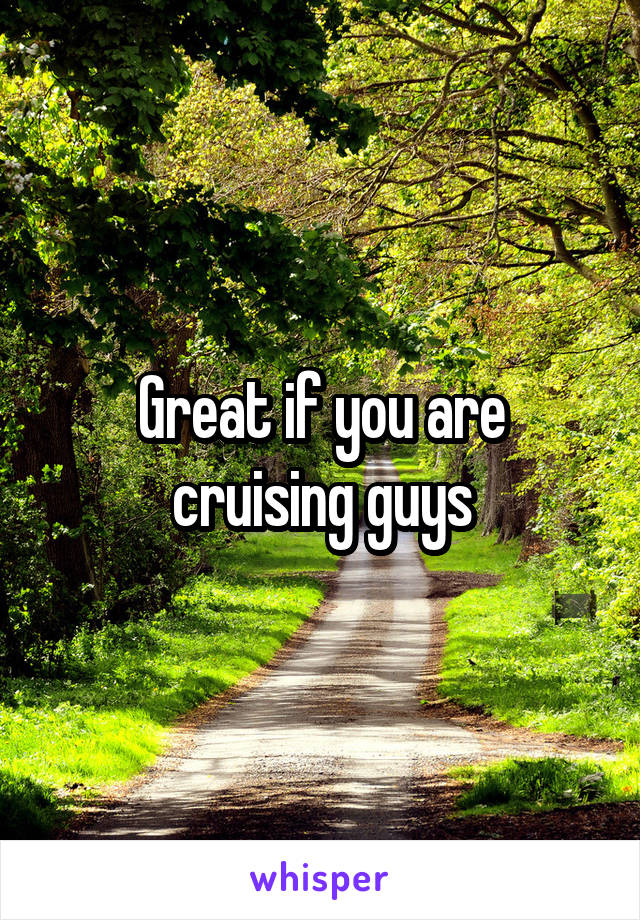 Great if you are cruising guys