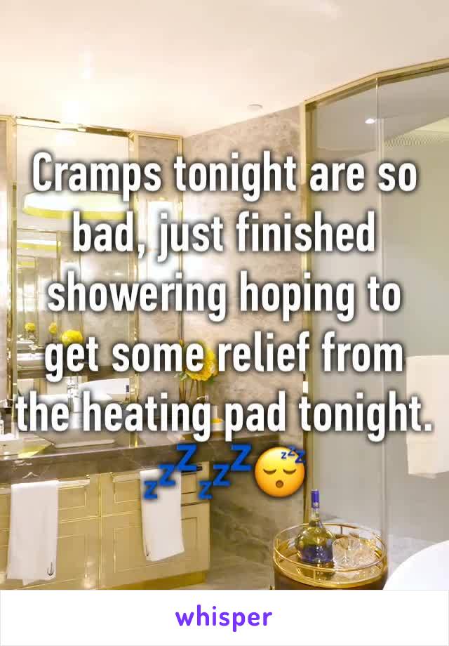 Cramps tonight are so bad, just finished showering hoping to get some relief from the heating pad tonight. 💤💤😴