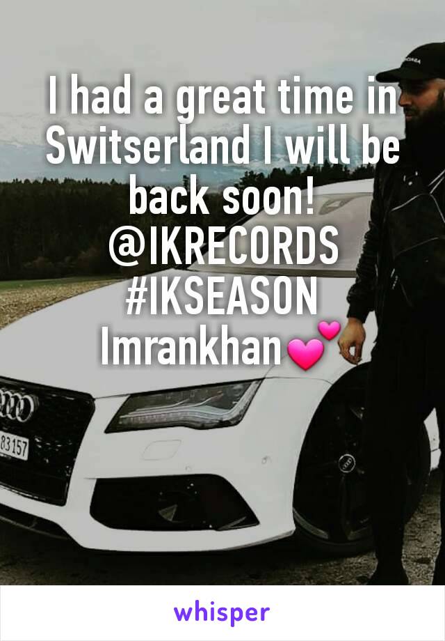 I had a great time in Switserland I will be back soon! @IKRECORDS  #IKSEASON
Imrankhan💕