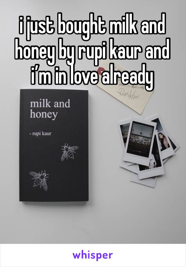 i just bought milk and honey by rupi kaur and i’m in love already 
