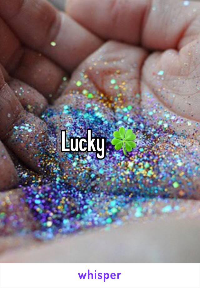 Lucky 🍀 