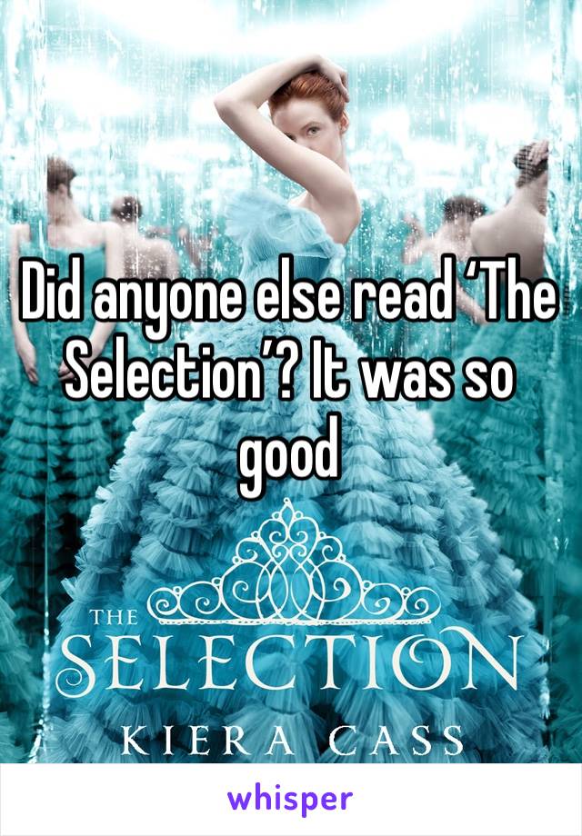 Did anyone else read ‘The Selection’? It was so good
