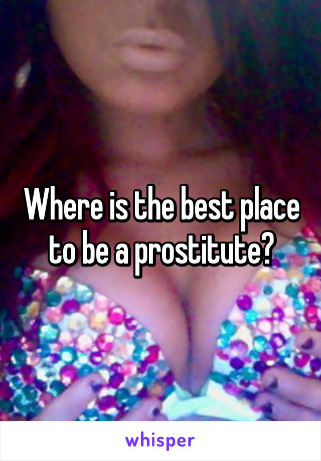 Where is the best place to be a prostitute?