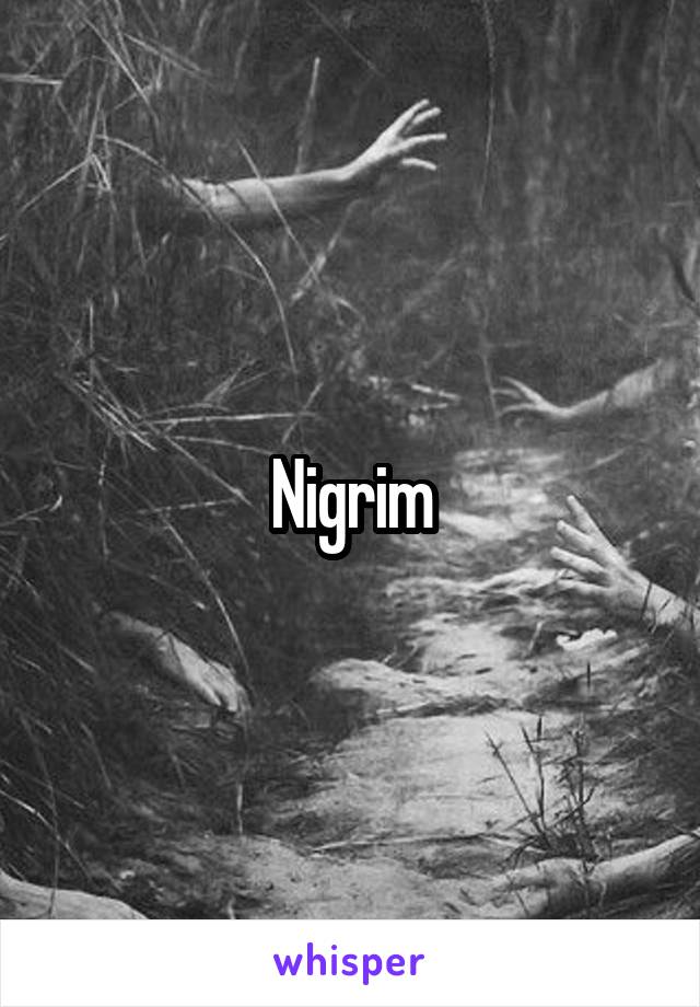 Nigrim