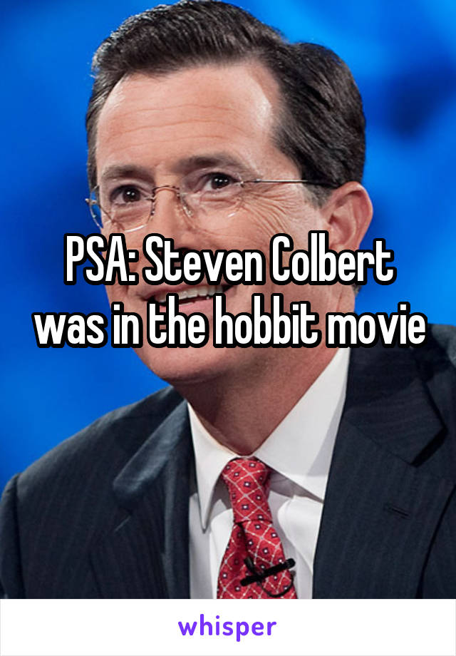 PSA: Steven Colbert was in the hobbit movie 
