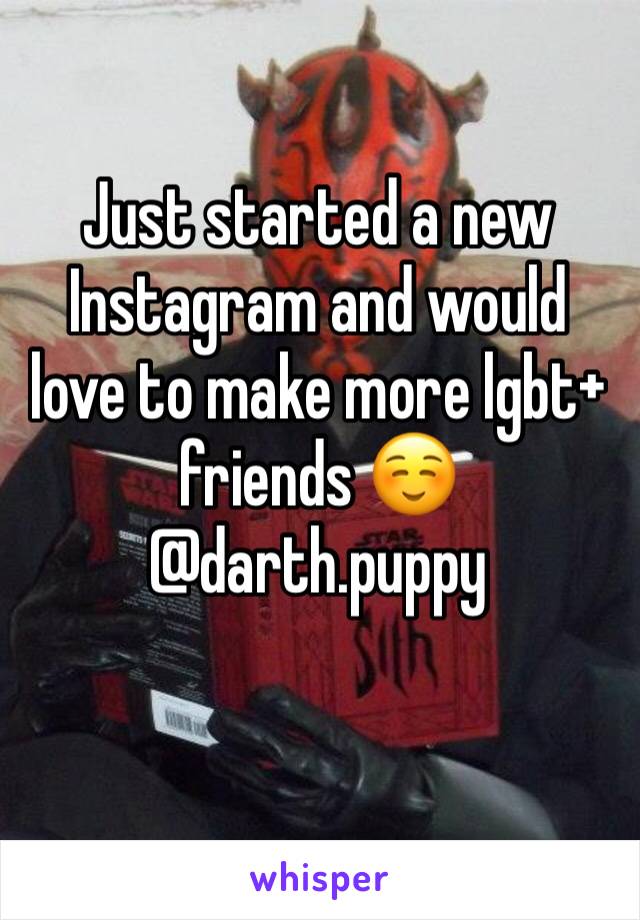 Just started a new Instagram and would love to make more lgbt+ friends ☺️ 
@darth.puppy