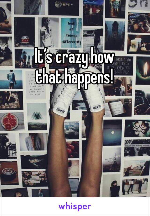It’s crazy how that happens!