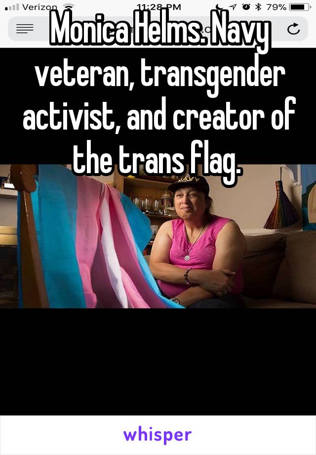 Monica Helms. Navy veteran, transgender activist, and creator of the trans flag. 






