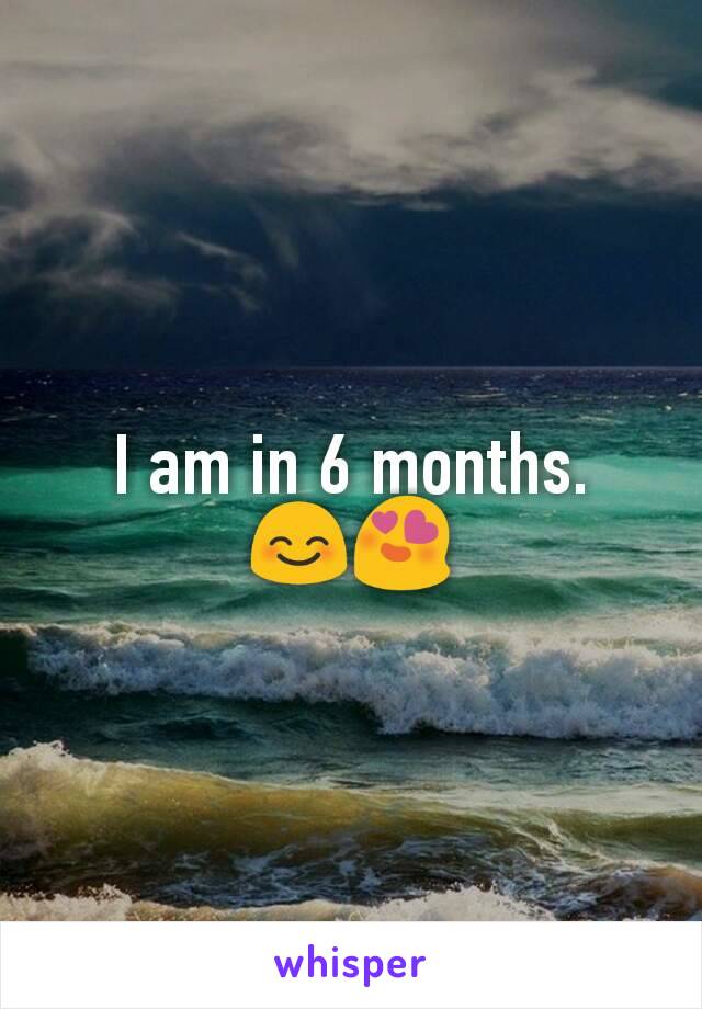 I am in 6 months.
😊😍