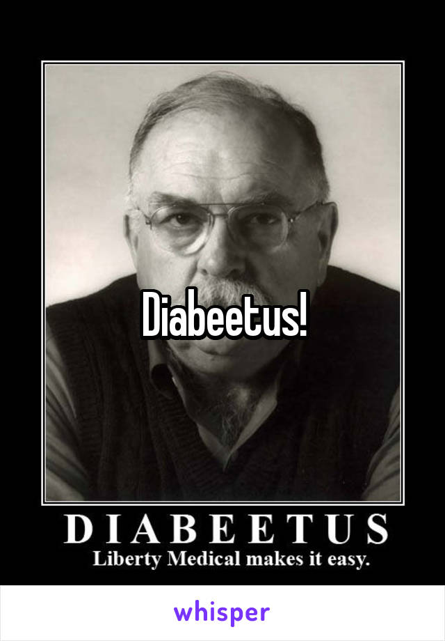 Diabeetus!