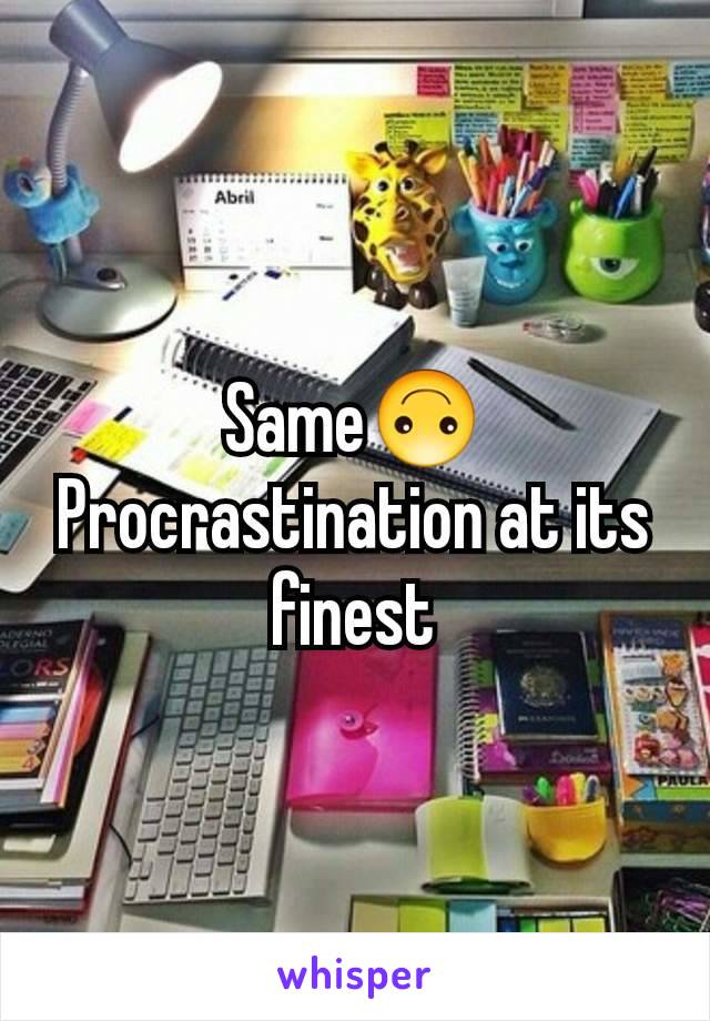 Same🙃
Procrastination at its finest