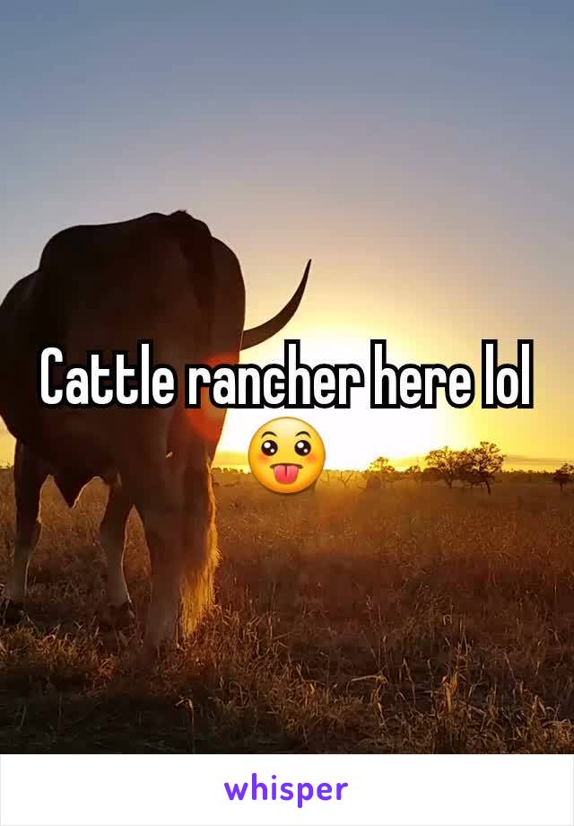Cattle rancher here lol 😛