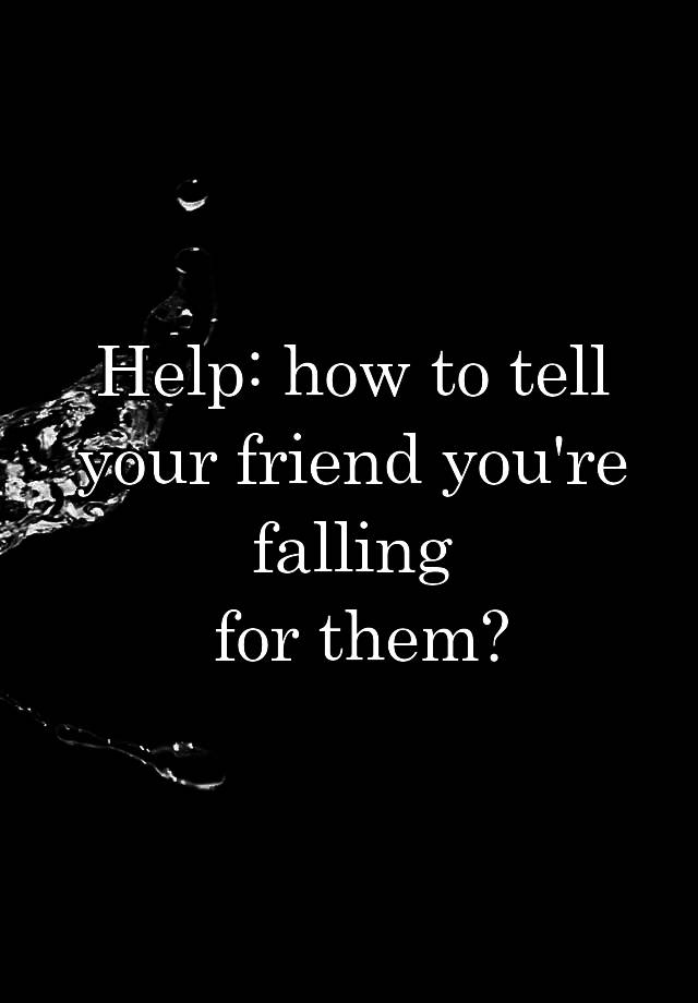 help-how-to-tell-your-friend-you-re-falling-for-them