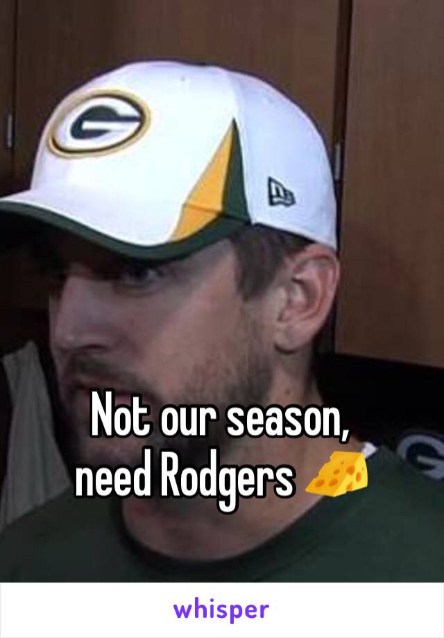 Not our season, need Rodgers 🧀